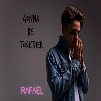Rafael - Gonna Be Together