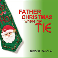 Dizzy K Falola - Father Christmas Where's My Tie