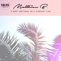 Matthieu B. - A Body Continues in a Straight Line