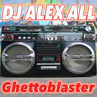 DJ Alex All - Ghettoblaster