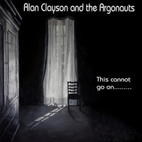Alan Clayson & The Argonauts - This Cannot Go On...
