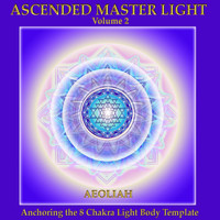Aeoliah - Ascended Master Light, Vol. 2 (Anchoring the 8 Chakra Light Body Template)