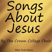 The Crown College Choir - Songs About Jesus