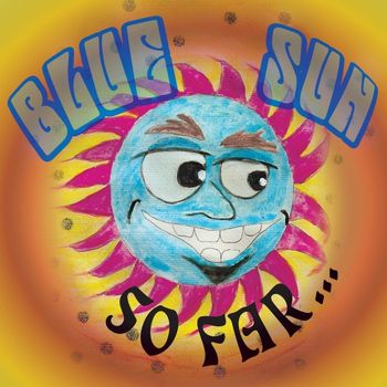 Blue Sun - So Far...
