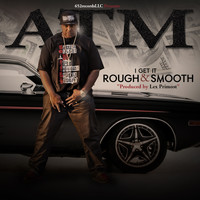 ATM - Rough and Smooth (feat. 304) (Explicit)