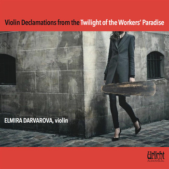 Elmira Darvarova - Violin Declamations from the Twilight of the Workers' Paradise – Elmira Darvarova