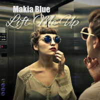 Makia Blue - Lift Me Up
