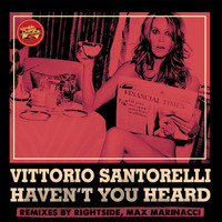 Vittorio Santorelli - Haven't You Heard (Remixes)
