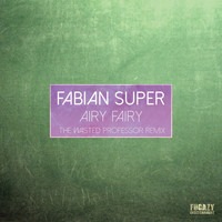 Fabian Super - Airy Fairy (The Wasted Professor Remix)