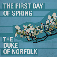 The Duke Of Norfolk - The First Day of Spring