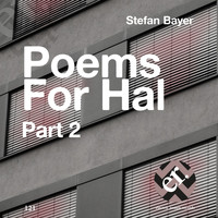 Stefan Bayer - Poems for Hal, Pt. 2