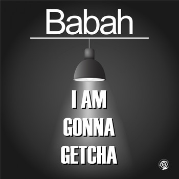 Babah - I Am Gonna Getcha