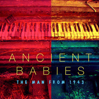 Ancient Babies - The Man from 1943