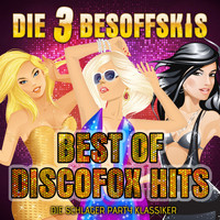 Die 3 Besoffskis - Best of Discofox Hits: Die Schlager Party Klassiker