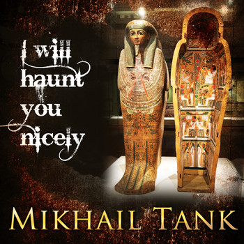 Mikhail Tank - I Will Haunt You Nicely