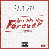 38 Spesh - Live Like This Forever (feat. Klass Murda) (Explicit)