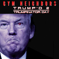 Gym Neighbors - Trump'd 2: Trumpinator Day