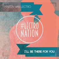 Martin van Lectro - I'll Be There for You