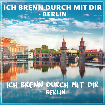 Ich brenn durch mit dir - Berlin - Ich brenn durch mit dir - Berlin