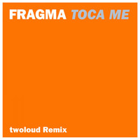 Fragma - Tocame (Twoloud Remix)