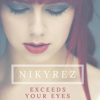 Nikyrez - Exceeds Your Eyes