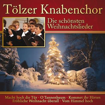 Tölzer Knabenchor & Gerhard Schmidt-Gaden - Die schönsten Weihnachtslieder: Tölzer Knabenchor