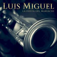 Luis Miguel - La Fiesta Del Mariachi