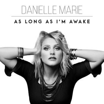 Danielle Marie - As Long as I'm Awake