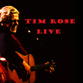 Tim Rose - Tim Rose Live