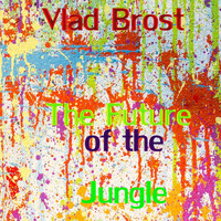 Vlad Brost - The Future of The Jungle