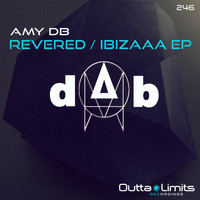 Amy dB - Revered / Ibizaaa EP