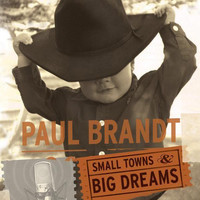 Paul Brandt / - Small Towns & Big Dreams