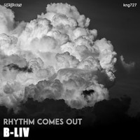 B-Liv - Rhythm Comes Out