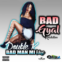 Double K - Bad Man Mi Like (Explicit)