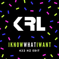 KRL - I Know What I Want (432 Hz Edit)