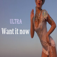Ultra - Want It Now
