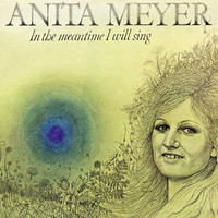 Anita Meyer - In the Meantime I Will Sing