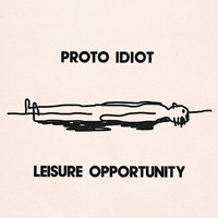 Proto Idiot - Leisure Opportunity