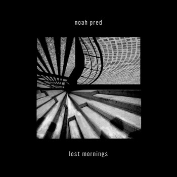 Noah Pred - Lost Mornings