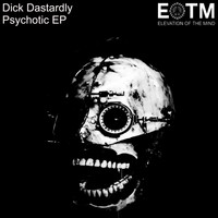 Dick Dastardly - Psychotic EP