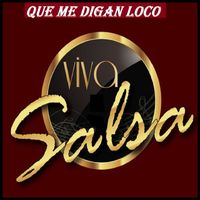 Viva Salsa - Que Me Digan Loco