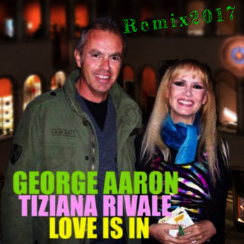 George Aaron and Tiziana Rivale - Love Is in (Re-Mix 2017)