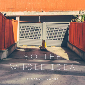 Jackson Swaby - So The Whole Idea