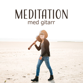 Mindfulness meditation världen - Meditation med gitarr - Lugna ditt sinne med ljud av new age gitarr, Bättre medvetande, Lugn och harmonisk oas