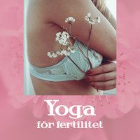 Namaste läkning yoga - Yoga för fertilitet