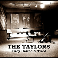 The Taylors - Gray Haired and Tired