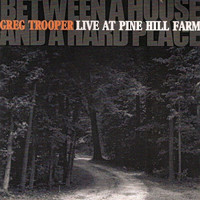Greg Trooper - Between a House and a Hard Place: Live at Pinehill Fa (Live)