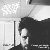 Fear The Priest - Things Are Really Fucked Up (Explicit)