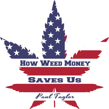 Paul Taylor - How Weed Money Saves Us