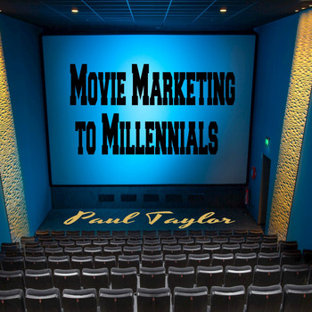 Paul Taylor - Movie Marketing to Millennials